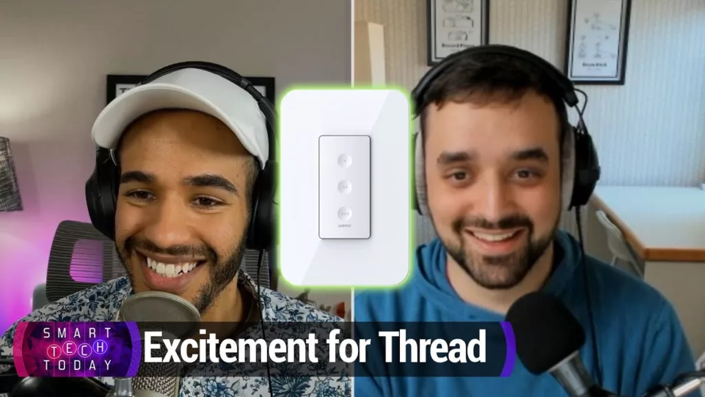 Smart Tech Today 76: Explaining Thread Enthusiasm ?