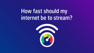 How Fast Should My Internet Be To Stream? »