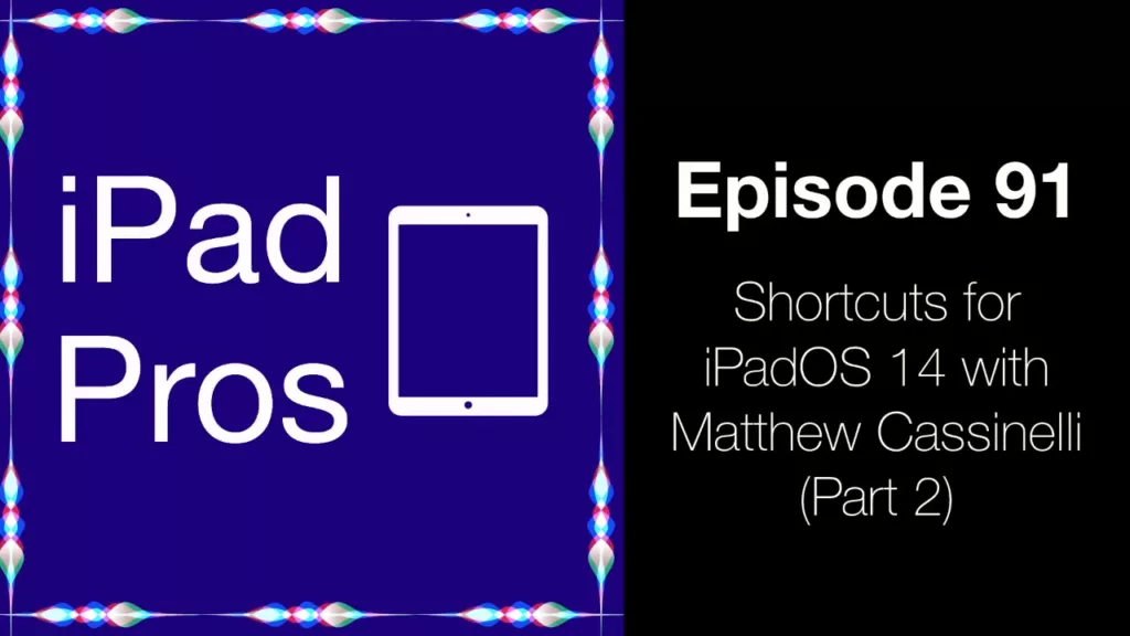 Guest Spot: iPad Pros 90 & 91 – Shortcuts for iPadOS 14